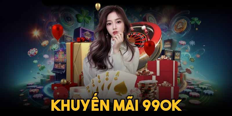 Khuyến Mãi 99OK: Cơ Hội Kiếm Tiền Với Mọi Trò Chơi 2 Tổng quan các chương trình khuyến mãi 99ok