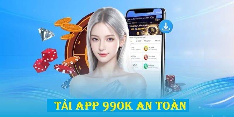 Tải App 99OK - Tham Gia Cá Cược Mọi Lúc Mọi Nơi 2 Cẩm nang tải app 99OK